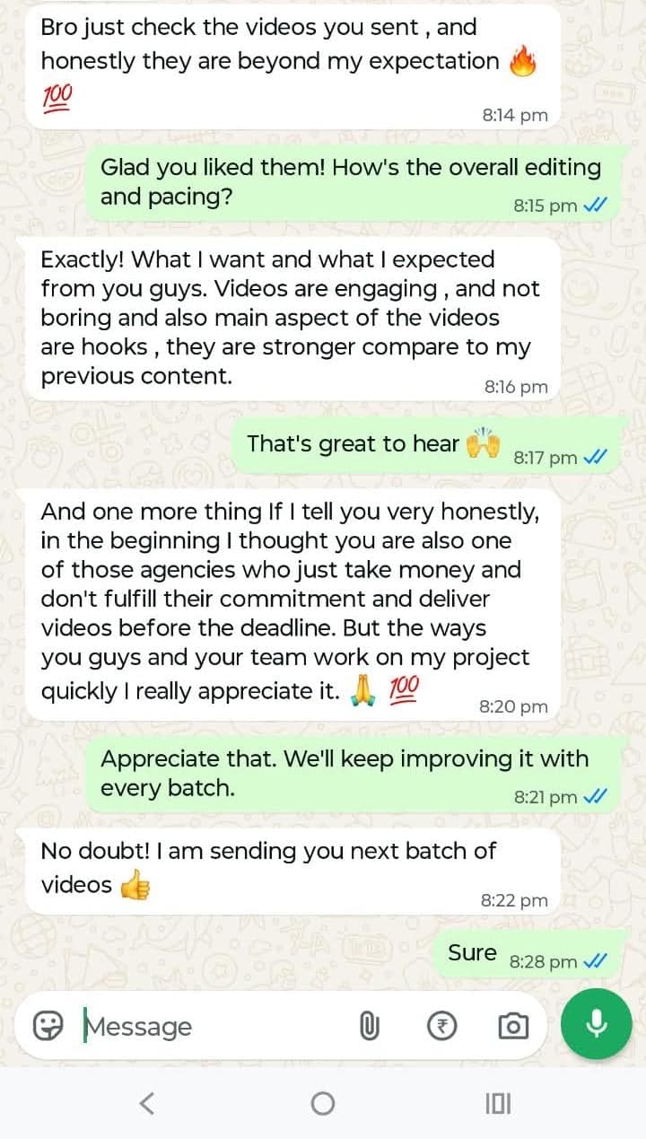 Bro just check the videos you sent, and honestly they are beyond my expectation 💯 Videos are engaging and hooks are stronger.